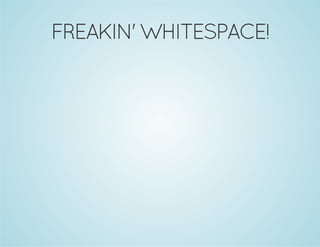 FREAKIN' WHITESPACE!
 