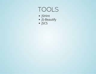 TOOLS
JSHint
JS-Beautify
JSCS
 