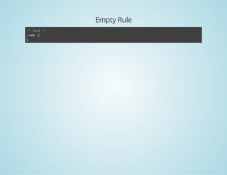 Empty Rule
/*bad*/
.cat{
}
 