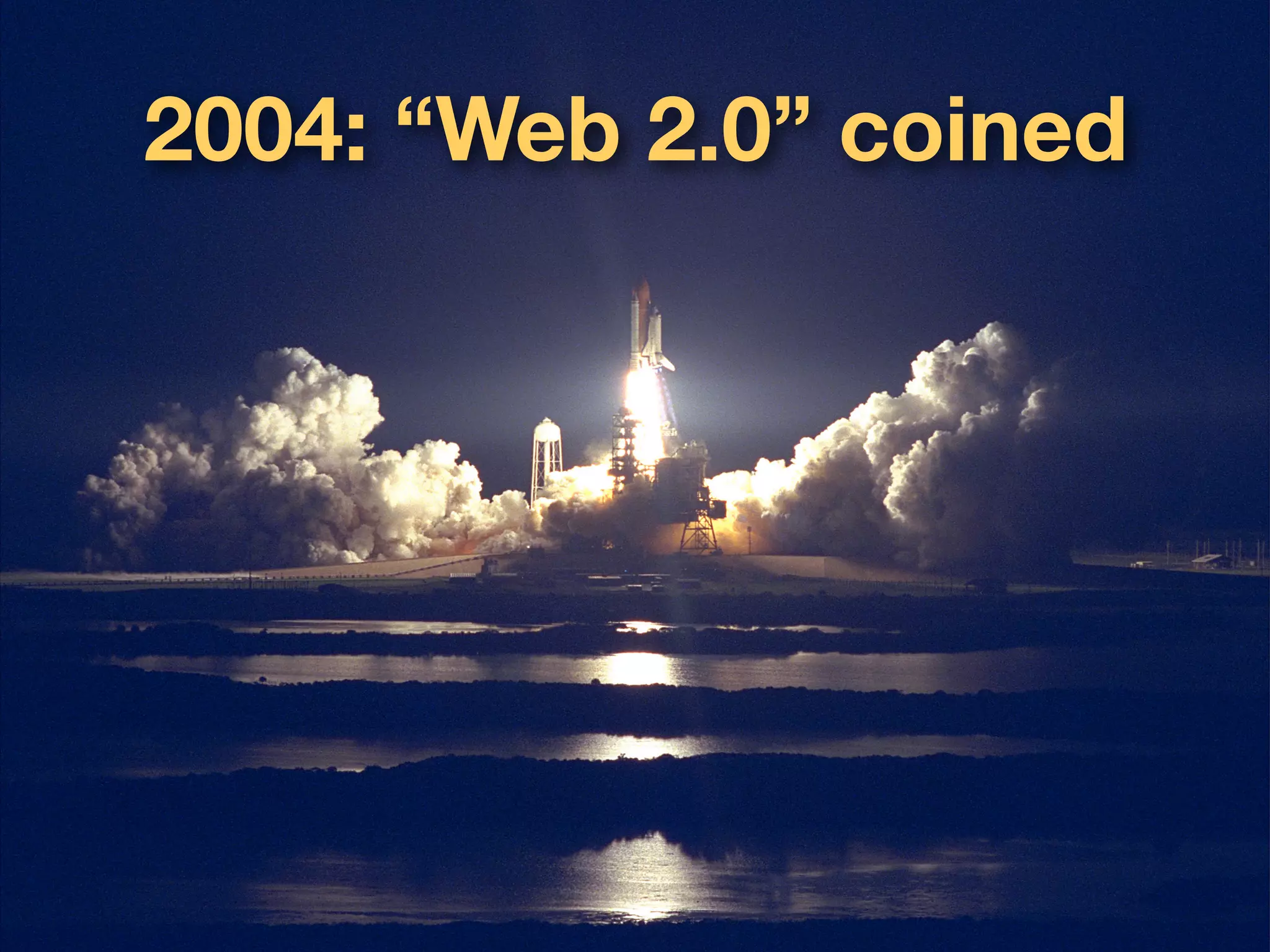 2004: “Web 2.0” coined
 