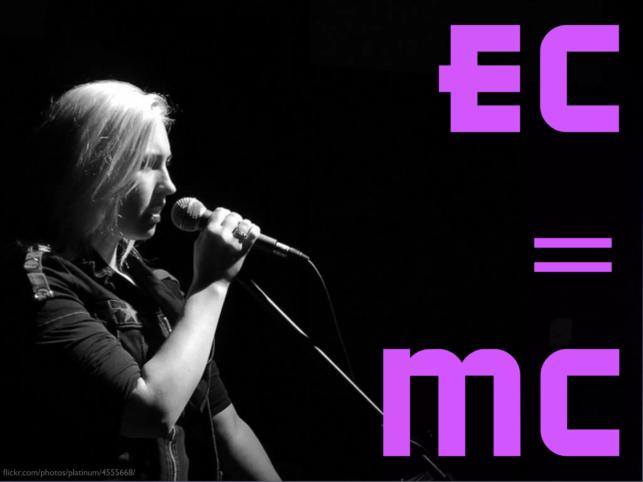 EC
                                      =
ﬂickr.com/photos/platinum/4555668/
                                     MC
 