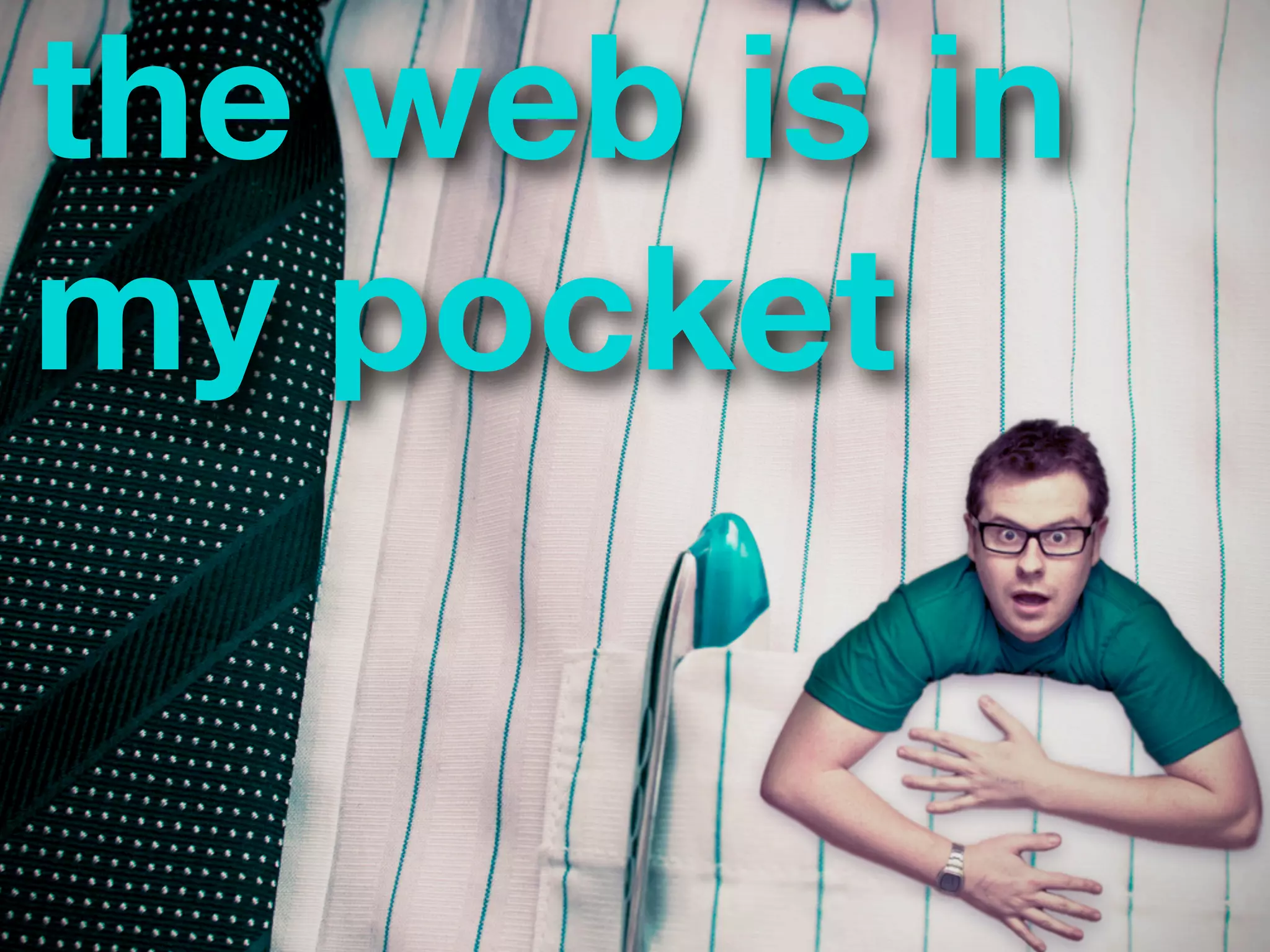 ?
the web is in
my pocket
 