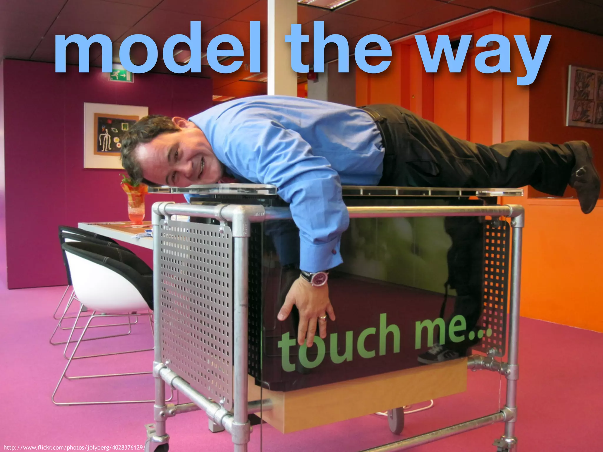 model the way




http://www.flickr.com/photos/jblyberg/4028376129/
 