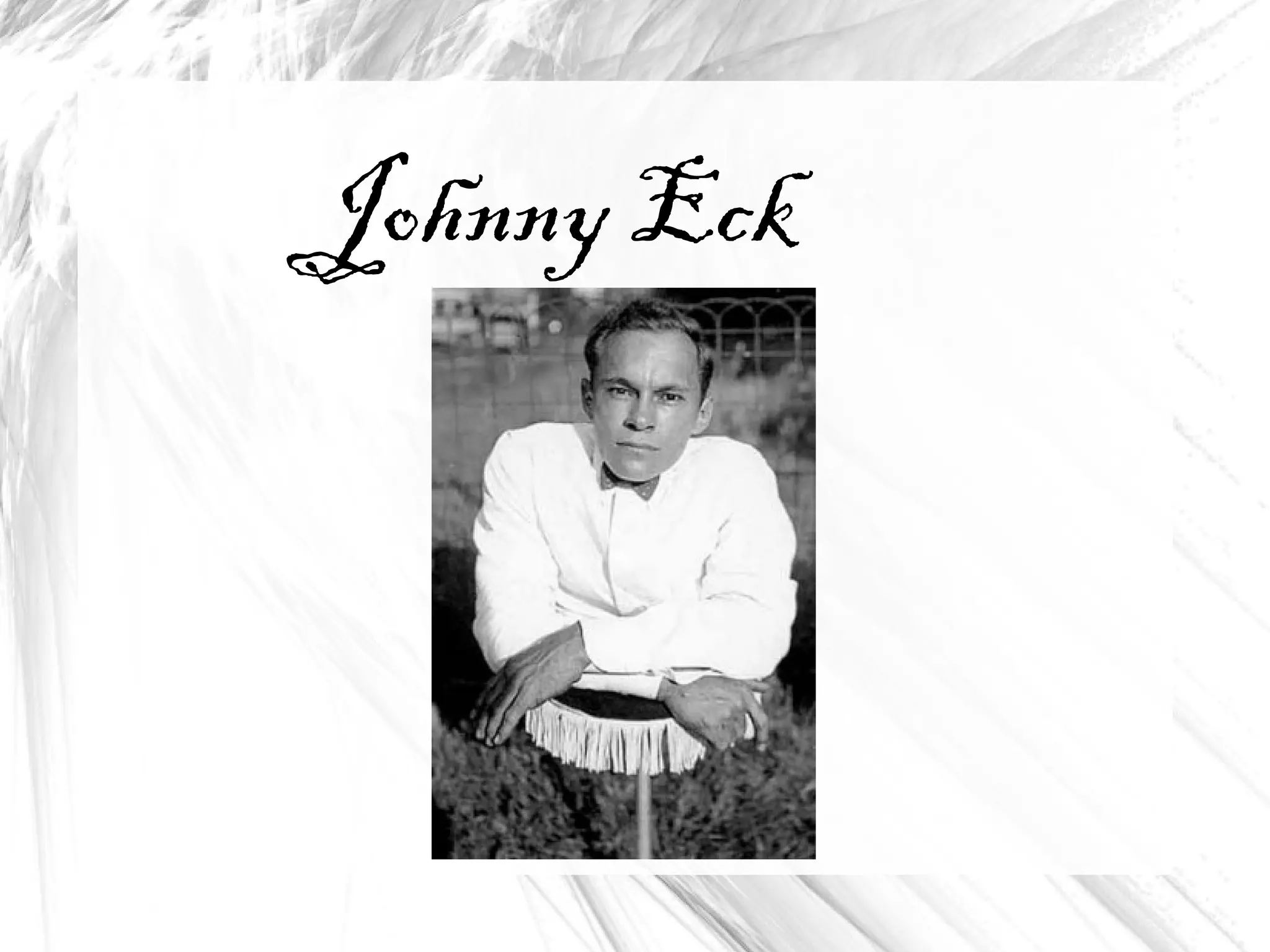 Johnny Eck
 