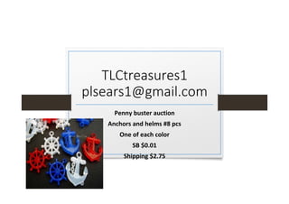 TLCtreasures1
plsears1@gmail.com
Penny buster auction
Anchors and helms #8 pcs
One of each color
SB $0.01
Shipping $2.75
 