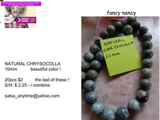 fancy nancy
NATURAL CHRYSOCOLLA
10mm beautiful color !
20pcs $2 the last of these !
S/H: $ 2.25 - i combine
salsa_anytime@yahoo.com
 