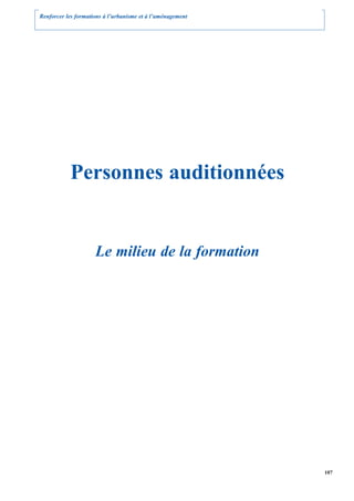 Renforcer les formations à l’urbanisme et à l’aménagement




           Personnes auditionnées


                     Le milieu de la formation




                                                            107
 