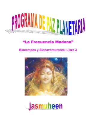 “La Frecuencia Madona”

Biocampos y Bienaventuranza: Libro 3
 