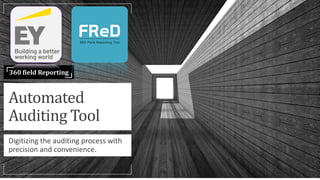 Automated
Auditing Tool
Digitizing the auditing process with
precision and convenience.
360 field Reporting
 