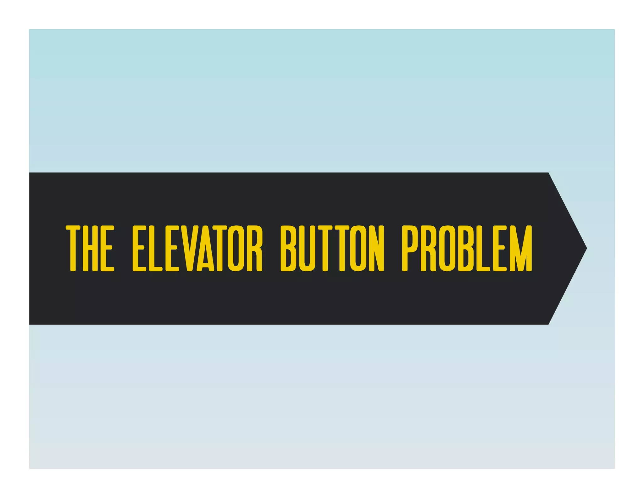 The Elevator Button Problem
 