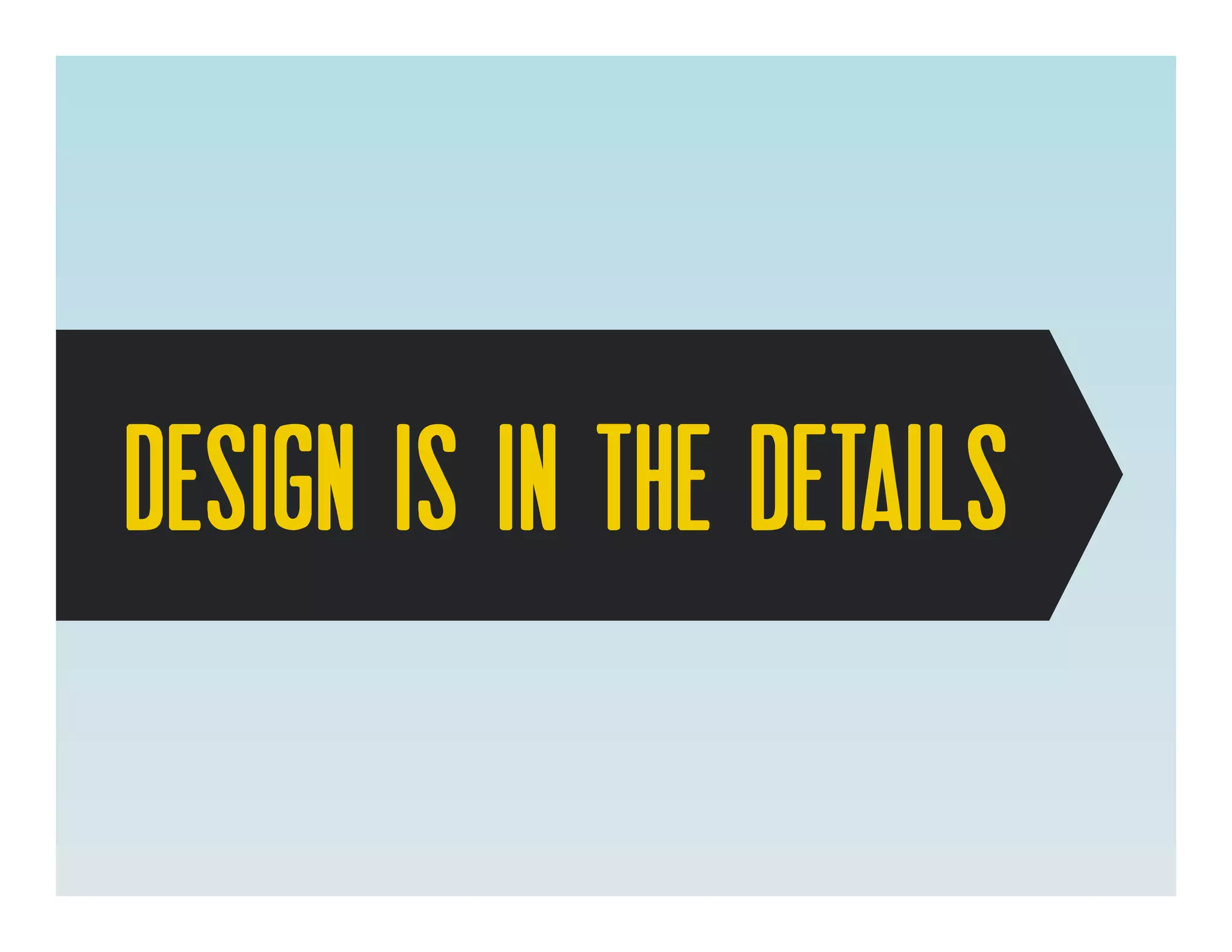 Design is in the details
 