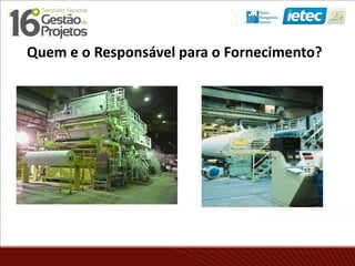 Quem e o Responsável para o Fornecimento?
 