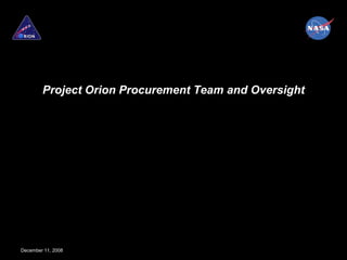 Project Orion Procurement Team and Oversight




December 11, 2008
 
