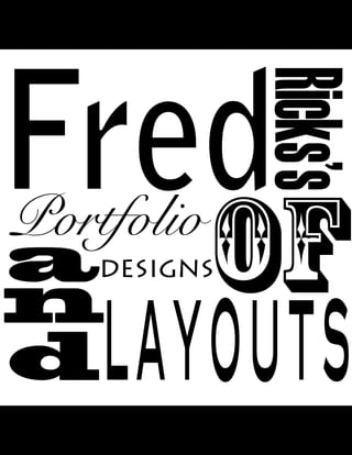 Fred
       of
Portfolio
adesigns    Ricks’s
n
d   layouts
 