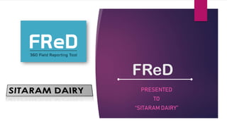FReD
PRESENTED
TO
“SITARAM DAIRY”
 