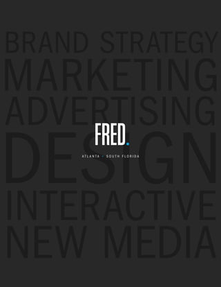 Brand Strategy
Marketing
advertiSing
deSign
     atl anta + South Florida




interactive
new Media
 