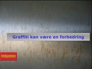Graffiti kan være en forbedring
 