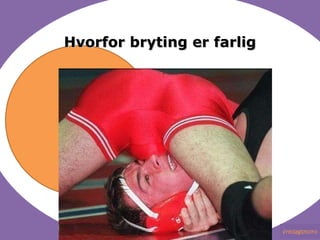Hvorfor bryting er farlig 