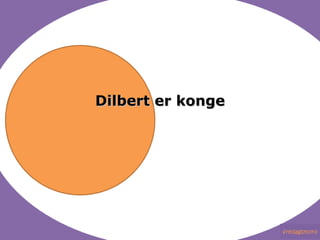 Dilbert er konge 