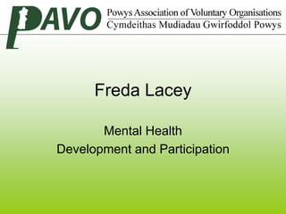 Freda Lacey

       Mental Health
Development and Participation
 