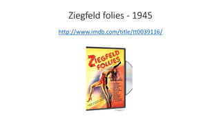 Ziegfeld folies - 1945
http://www.imdb.com/title/tt0039116/
 