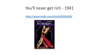 You'll never get rich - 1941
http://www.imdb.com/title/tt0034409/
 