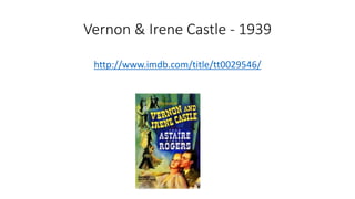 Vernon & Irene Castle - 1939
http://www.imdb.com/title/tt0029546/
 