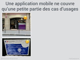FredCavazza.net@fredcavazza #capcomnet
Une application mobile ne couvre
qu’une petite partie des cas d’usages
🤗
🤔
 