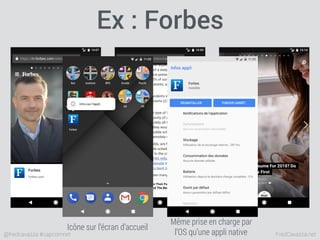 FredCavazza.net@fredcavazza #capcomnet
Ex : Forbes
Icône sur l’écran d’accueil
Même prise en charge par
l’OS qu’une appli ...