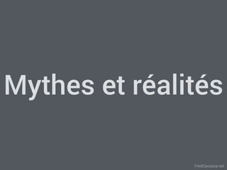 FredCavazza.net
Mythes et réalités
 