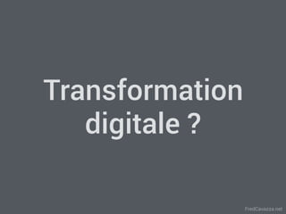 FredCavazza.net
Transformation
digitale ?
 