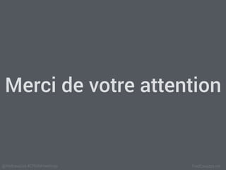 FredCavazza.net@fredcavazza #CRMMmeetings
Merci de votre attention
 