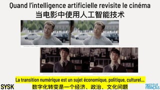 Quand l’intelligence artificielle revisite le cinéma
当电影中使⽤用⼈人⼯工智能技术
La transition numérique est un sujet économique, politique, culturel…
数字化转变是⼀一个经济、政治、⽂文化问题
 