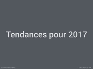 FredCavazza.net@fredcavazza #WiL
Tendances pour 2017
 