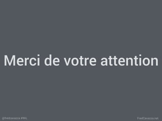 FredCavazza.net@fredcavazza #WiL
Merci de votre attention
 
