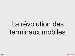 La révolution des
terminaux mobiles
 