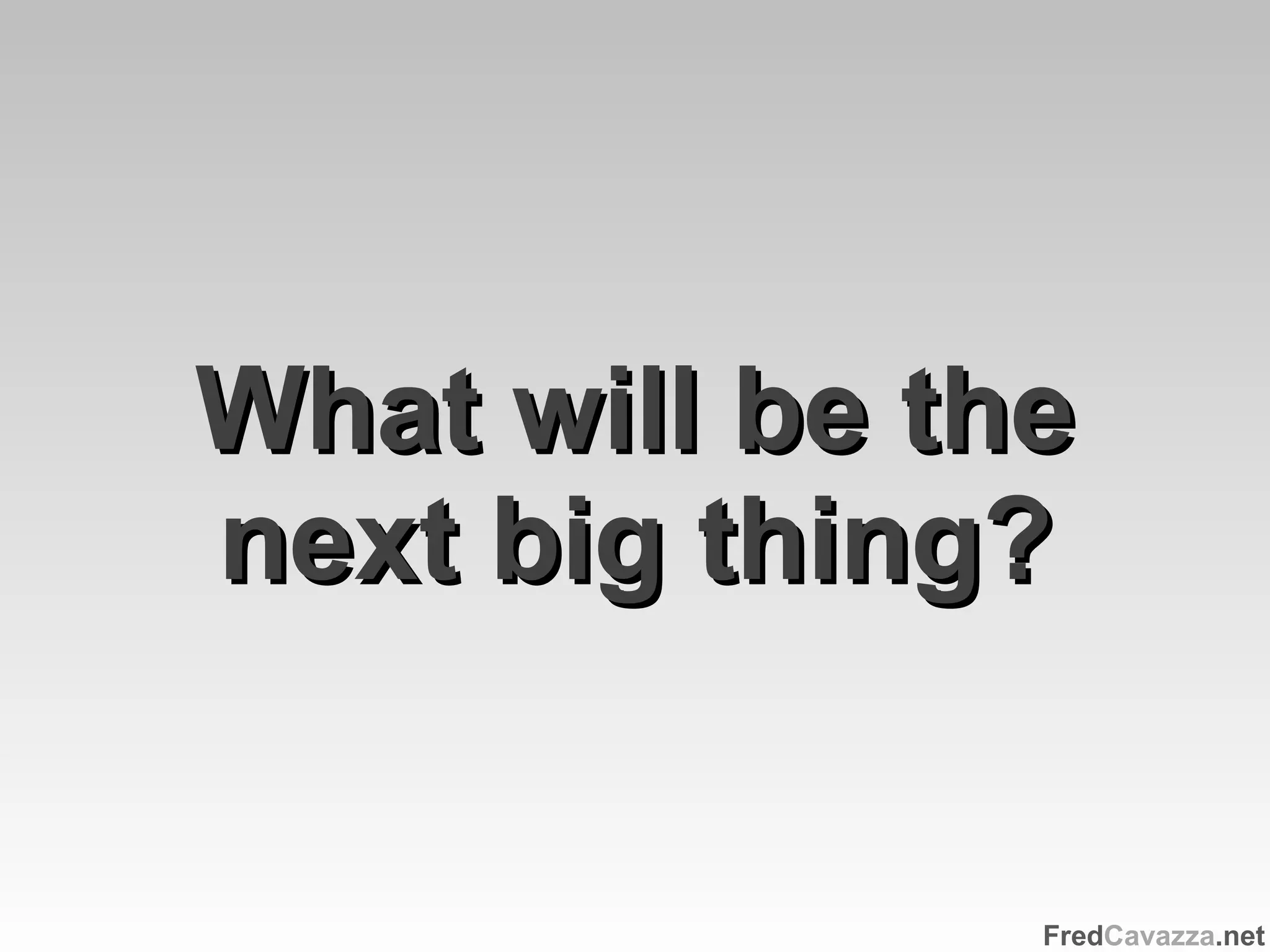 What will be the next big thing? 