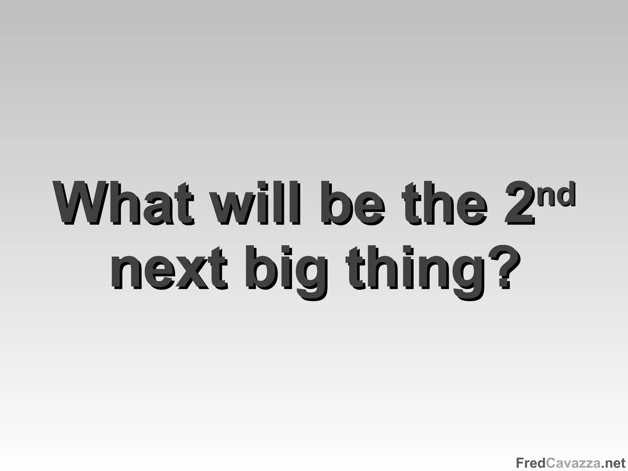 What will be the 2 nd next big thing? 