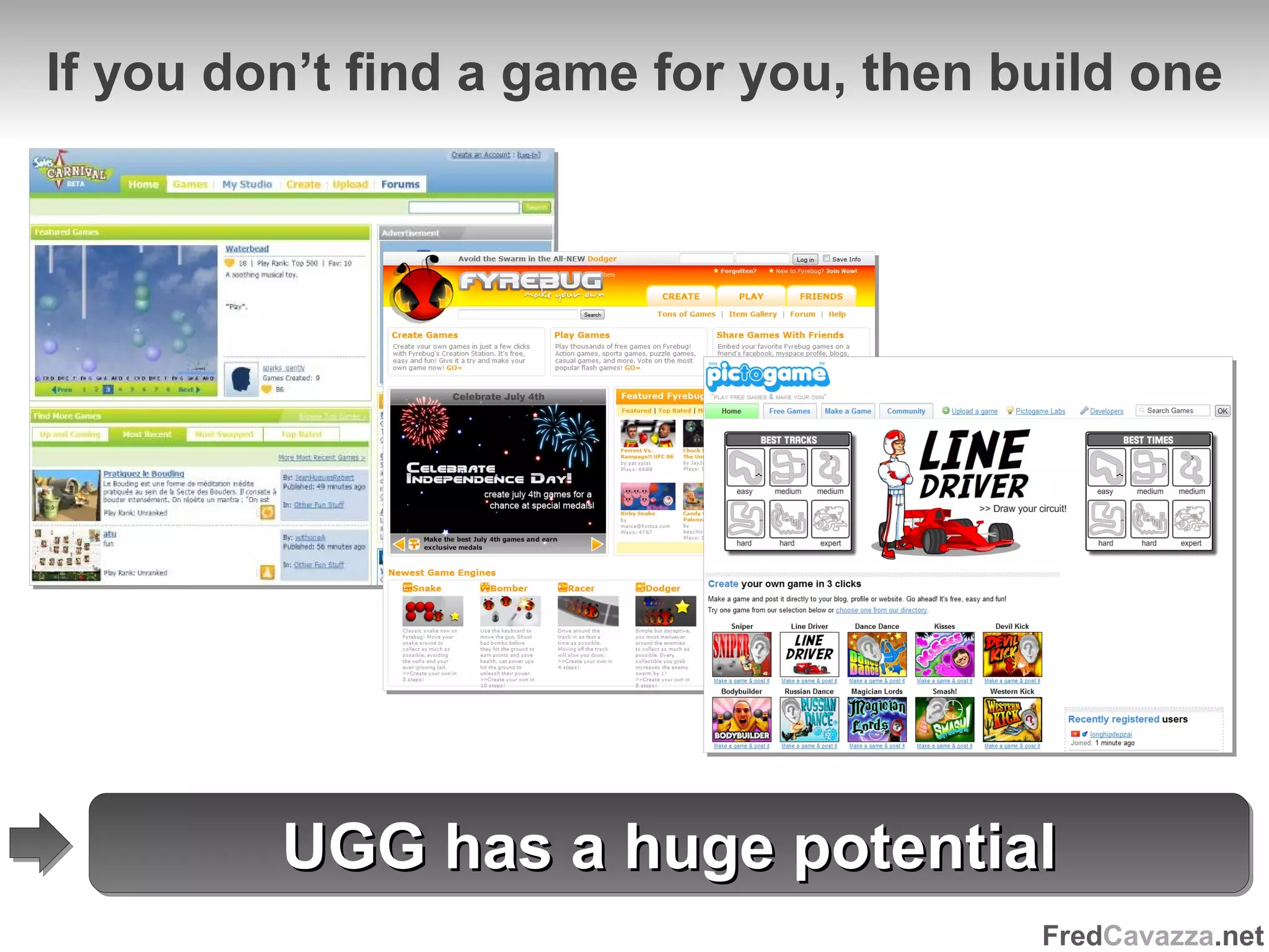 If you don’t find a game for you, then build one UGG has a huge potential 