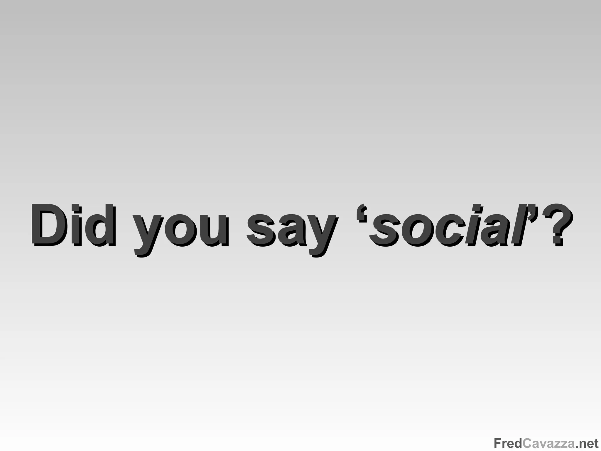Did you say ‘ social ’? 