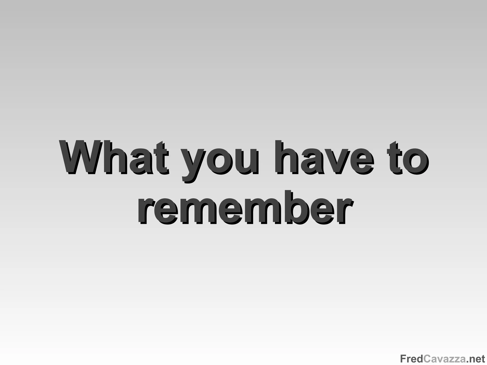 What you have to remember 