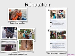 Réputation


 Dave et sa famille...




... et ses ambassadeurs      Des échanges de qualité
 