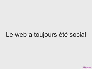 Le web a toujours été social
 