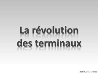La révolutiondes terminaux