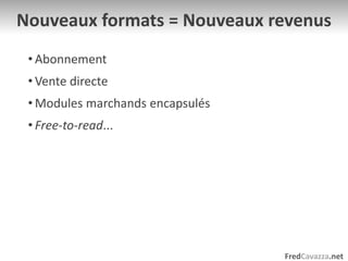 Nouveaux formats = Nouveaux revenusAbonnementVente directeModules marchands encapsulésFree-to-read...