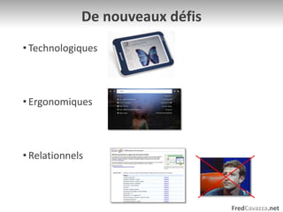 De nouveaux défisTechnologiquesErgonomiquesRelationnels