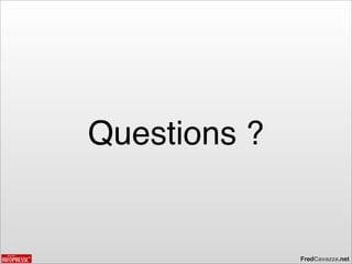 Questions ?


              FredCavazza.net
 