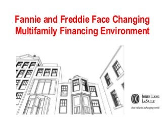Fannie and Freddie Face Changing
Multifamily Financing Environment

 