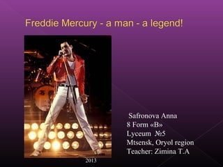 Safronova Anna
8 Form «B»
Lyceum №5
Mtsensk, Oryol region
Teacher: Zimina T.A
2013
 