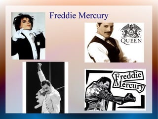 Freddie Mercury
 